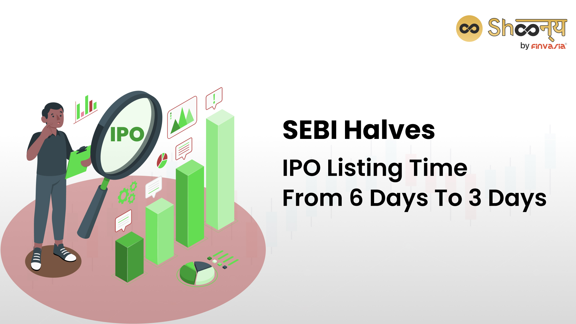 
  SEBI Reduces The IPO Listing Time From 6 Days To 3 Days, to Increase Market Liquidity
