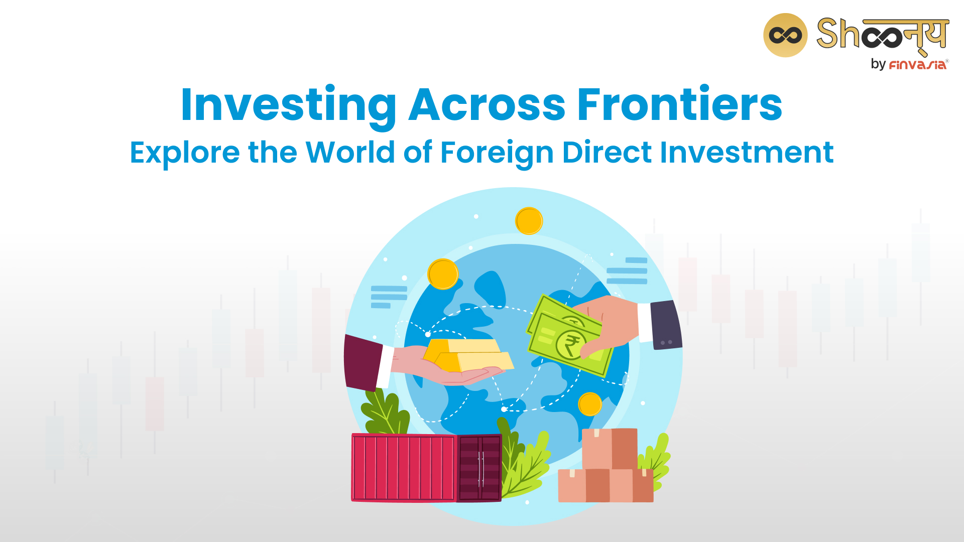 
  Foreign Direct Investment: Role, Types, and Benefits