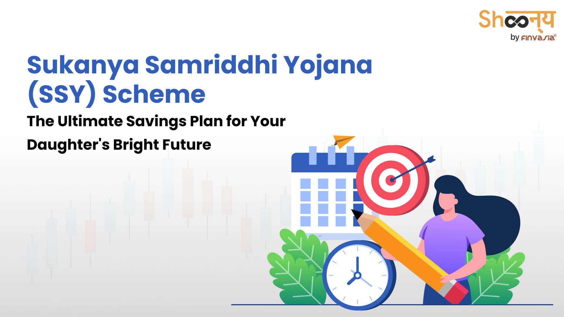 
  Sukanya Samriddhi Yojana (SSY) Scheme: Features, Benefits and Eligibility