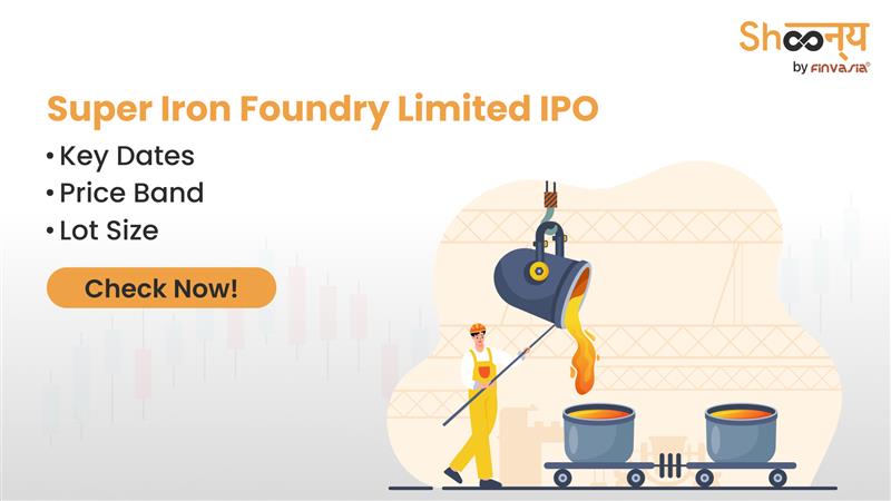 
  Super Iron Foundry Limited IPO | Bidding Dates, Price Band, and Lot Size